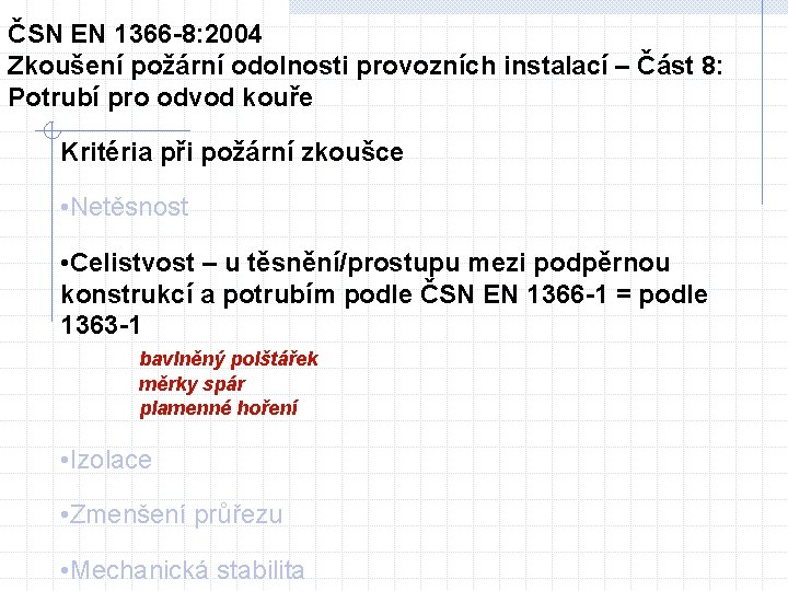 ČSN EN 1366 -8: 2004 Zkoušení požární odolnosti provozních instalací – Část 8: Potrubí