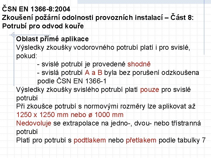 ČSN EN 1366 -8: 2004 Zkoušení požární odolnosti provozních instalací – Část 8: Potrubí