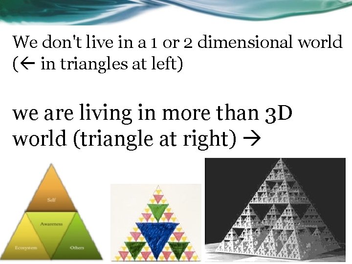 We don't live in a 1 or 2 dimensional world ( in triangles at
