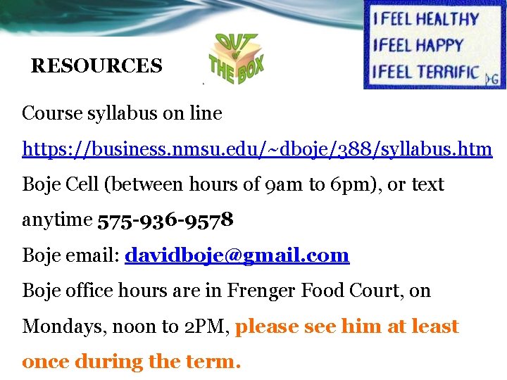 RESOURCES Course syllabus on line https: //business. nmsu. edu/~dboje/388/syllabus. htm Boje Cell (between hours