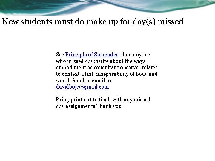 New students must do make up for day(s) missed See Principle of Surrender, then