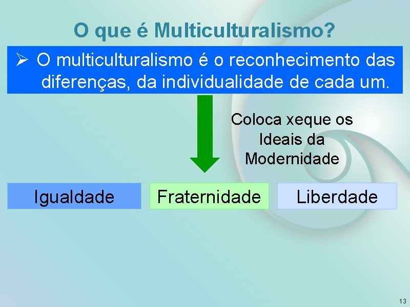 O que é Multiculturalismo? Ø O multiculturalismo é o reconhecimento das diferenças, da individualidade
