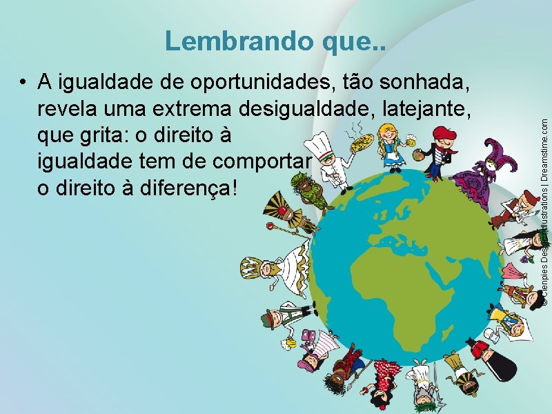  • A igualdade de oportunidades, tão sonhada, revela uma extrema desigualdade, latejante, que