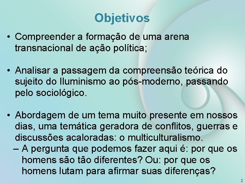 Objetivos • Compreender a formação de uma arena transnacional de ação política; • Analisar