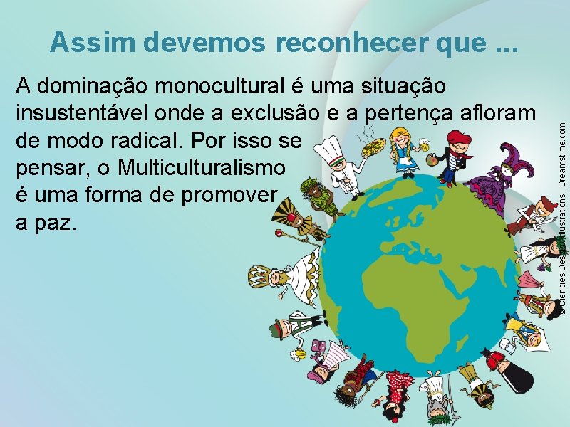 A dominação monocultural é uma situação insustentável onde a exclusão e a pertença afloram