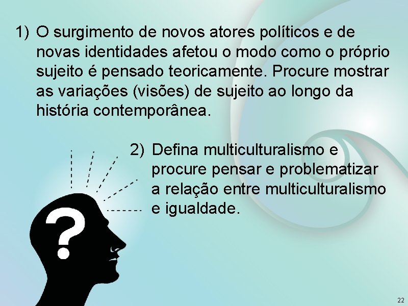 1) O surgimento de novos atores políticos e de novas identidades afetou o modo