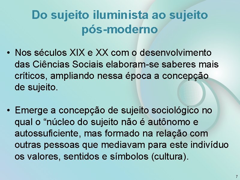 Do sujeito iluminista ao sujeito pós-moderno • Nos séculos XIX e XX com o