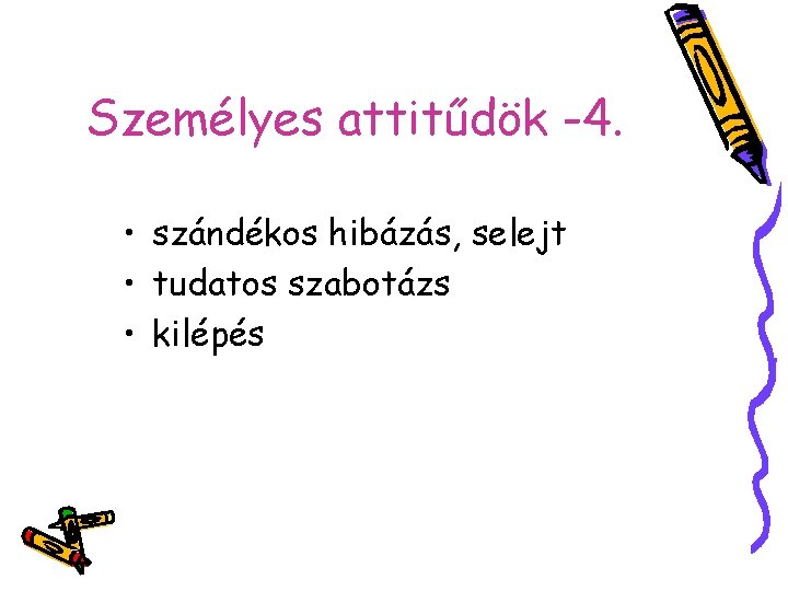 Személyes attitűdök -4. • szándékos hibázás, selejt • tudatos szabotázs • kilépés 