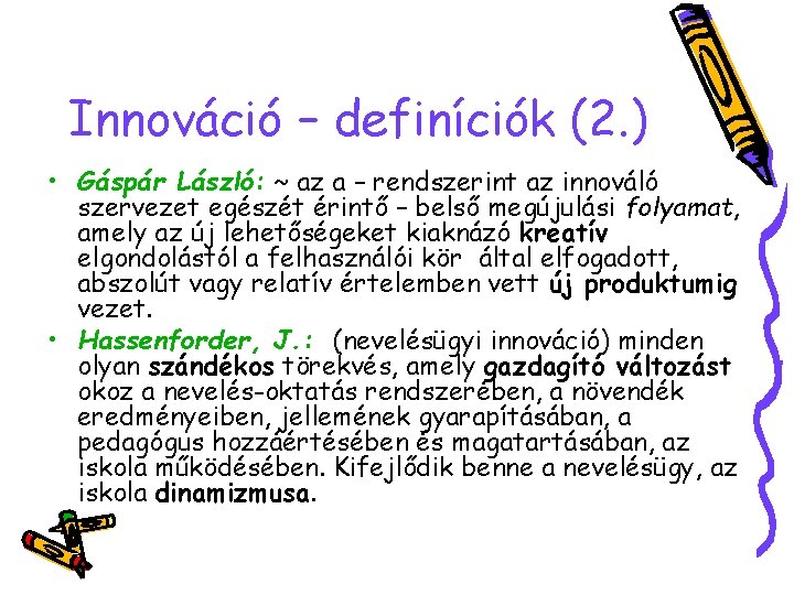 Innováció – definíciók (2. ) • Gáspár László: ~ az a – rendszerint az