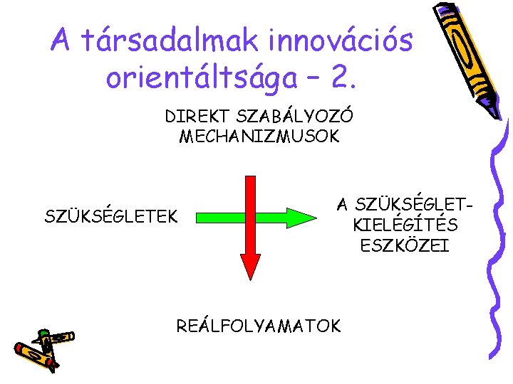 A társadalmak innovációs orientáltsága – 2. DIREKT SZABÁLYOZÓ MECHANIZMUSOK SZÜKSÉGLETEK A SZÜKSÉGLETKIELÉGÍTÉS ESZKÖZEI REÁLFOLYAMATOK