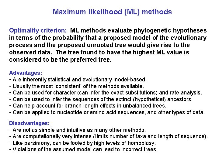 Maximum likelihood (ML) methods Optimality criterion: ML methods evaluate phylogenetic hypotheses in terms of