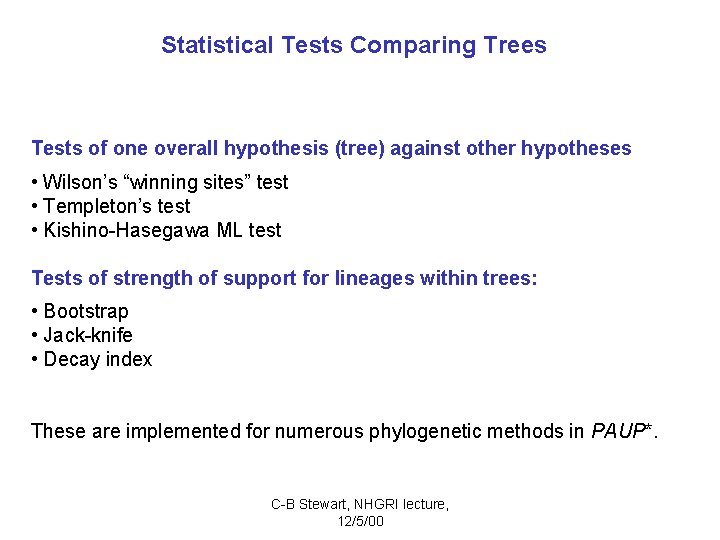 Statistical Tests Comparing Trees Tests of one overall hypothesis (tree) against other hypotheses •