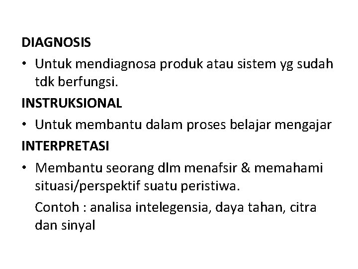 DIAGNOSIS • Untuk mendiagnosa produk atau sistem yg sudah tdk berfungsi. INSTRUKSIONAL • Untuk