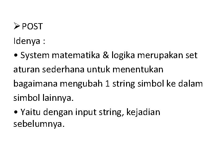 Ø POST Idenya : • System matematika & logika merupakan set aturan sederhana untuk