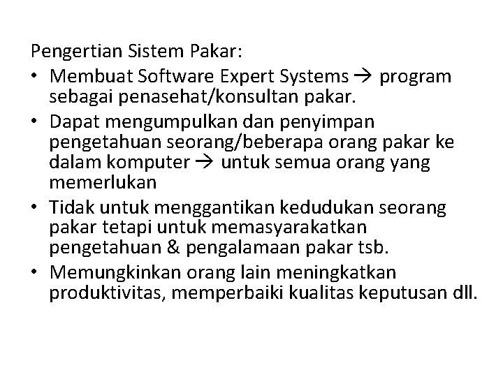 Pengertian Sistem Pakar: • Membuat Software Expert Systems program sebagai penasehat/konsultan pakar. • Dapat