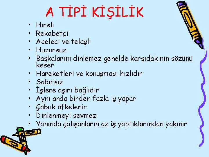  • • • A TİPİ KİŞİLİK Hırslı Rekabetçi Aceleci ve telaşlı Huzursuz Başkalarını