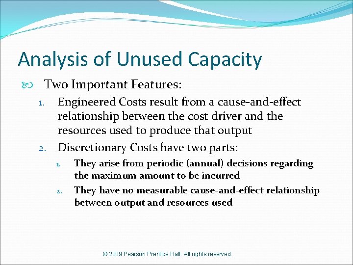 Analysis of Unused Capacity Two Important Features: 1. Engineered Costs result from a cause-and-effect