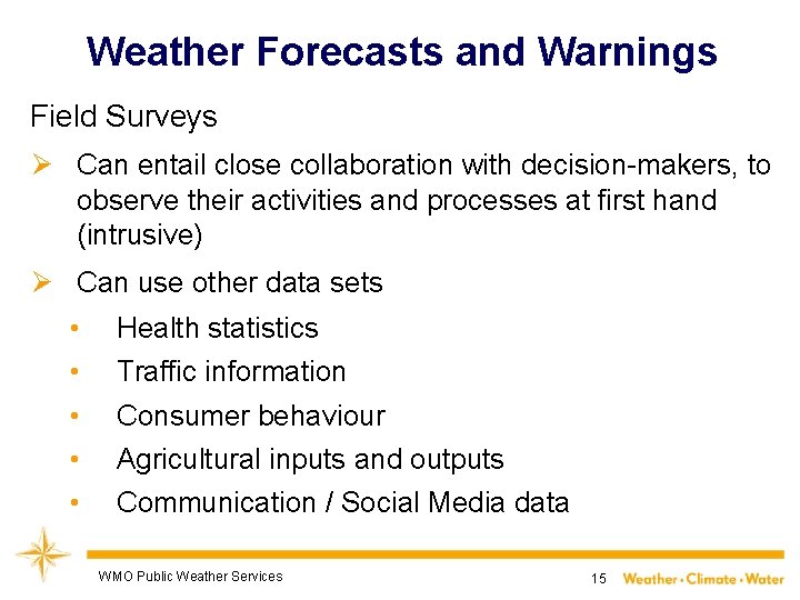 Weather Forecasts and Warnings Field Surveys Ø Can entail close collaboration with decision-makers, to