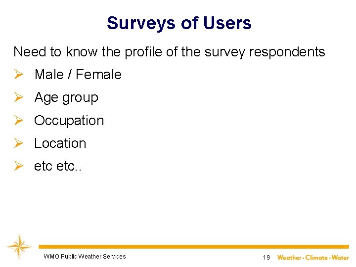 Surveys of Users Need to know the profile of the survey respondents Ø Male