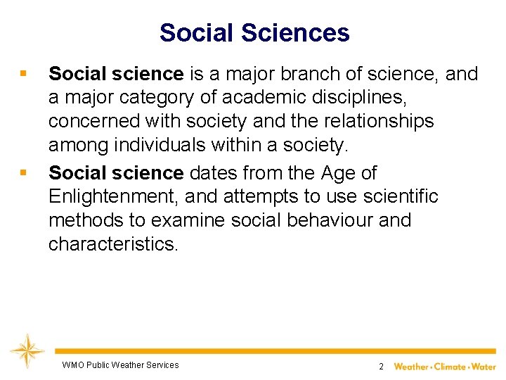 Social Sciences § § Social science is a major branch of science, and a