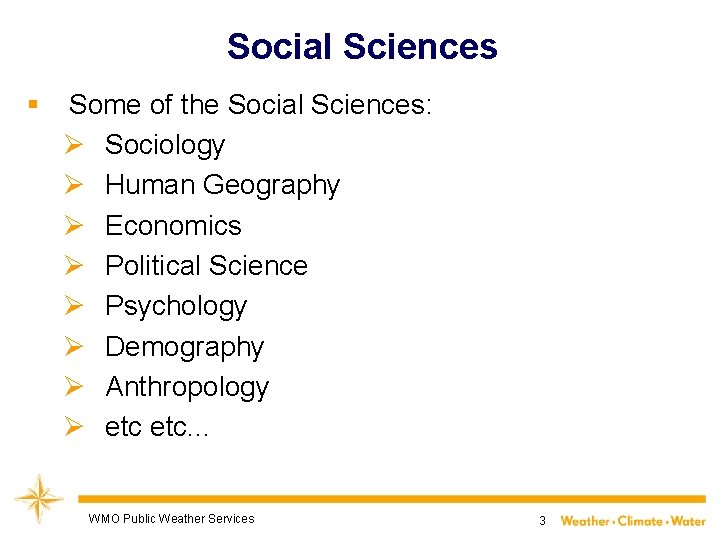 Social Sciences § Some of the Social Sciences: Ø Sociology Ø Human Geography Ø