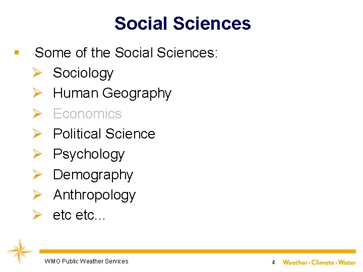 Social Sciences § Some of the Social Sciences: Ø Sociology Ø Human Geography Ø