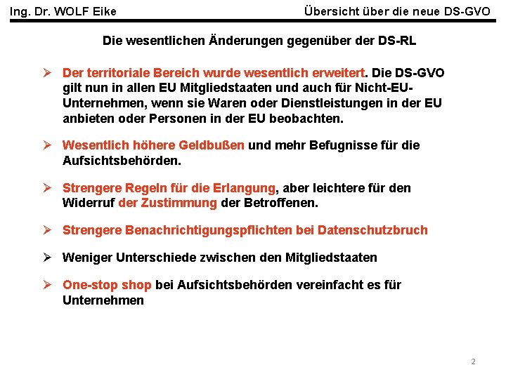 Ing. Dr. WOLF Eike Übersicht über die neue DS-GVO Die wesentlichen Änderungen gegenüber der