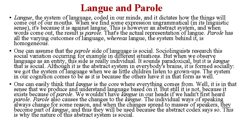 Langue and Parole • Langue, the system of language, coded in our minds, and