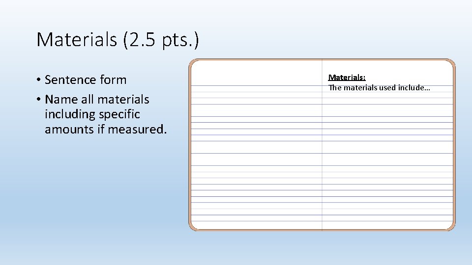 Materials (2. 5 pts. ) • Sentence form • Name all materials including specific