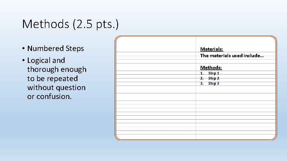 Methods (2. 5 pts. ) • Numbered Steps • Logical and thorough enough to