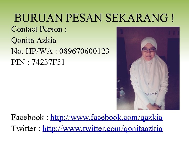 BURUAN PESAN SEKARANG ! Contact Person : Qonita Azkia No. HP/WA : 089670600123 PIN