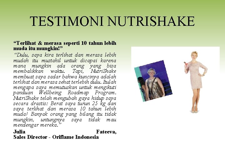 TESTIMONI NUTRISHAKE “Terlihat & merasa seperti 10 tahun lebih muda itu mungkin!” “Dulu, saya