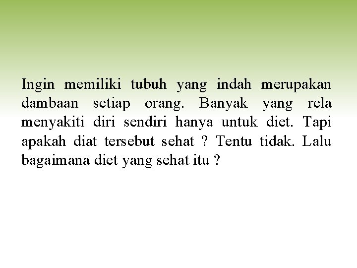 Ingin memiliki tubuh yang indah merupakan dambaan setiap orang. Banyak yang rela menyakiti diri