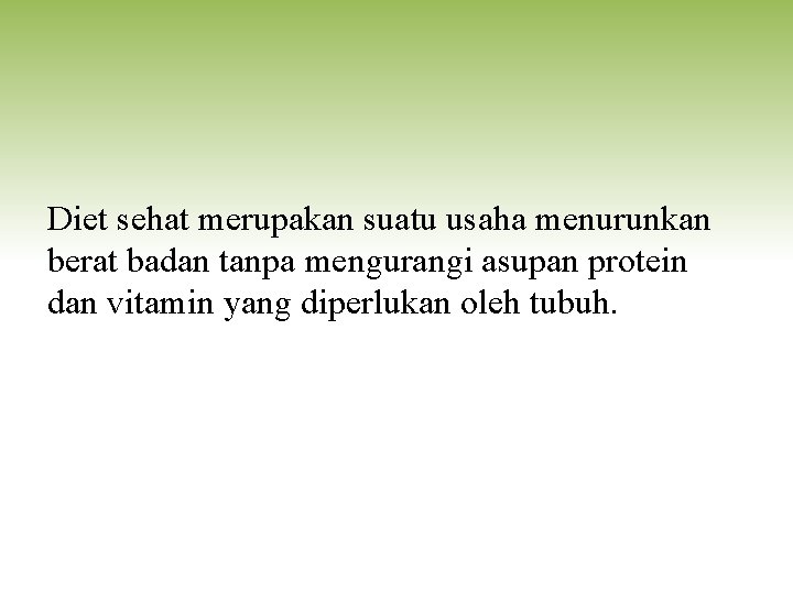 Diet sehat merupakan suatu usaha menurunkan berat badan tanpa mengurangi asupan protein dan vitamin