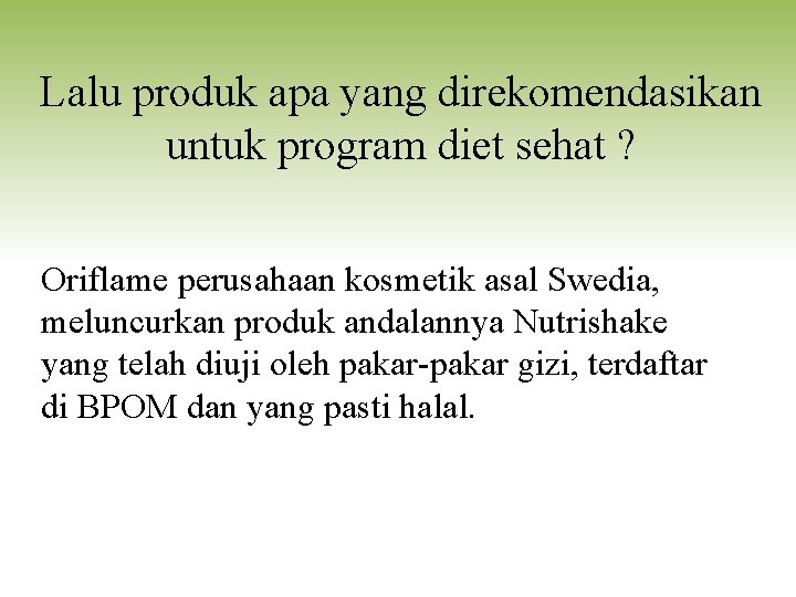 Lalu produk apa yang direkomendasikan untuk program diet sehat ? Oriflame perusahaan kosmetik asal