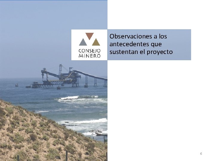 Observaciones a los antecedentes que sustentan el proyecto 6 