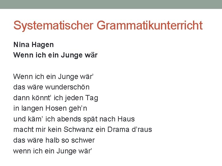 Systematischer Grammatikunterricht Nina Hagen Wenn ich ein Junge wär’ das wäre wunderschön dann könnt’