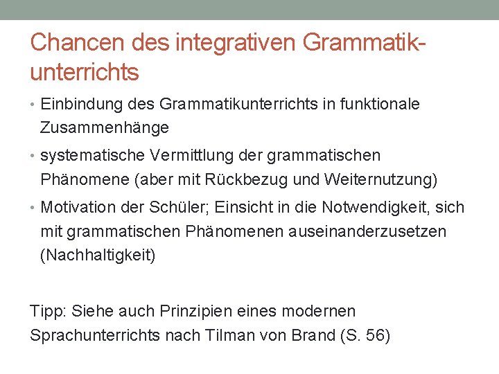 Chancen des integrativen Grammatikunterrichts • Einbindung des Grammatikunterrichts in funktionale Zusammenhänge • systematische Vermittlung