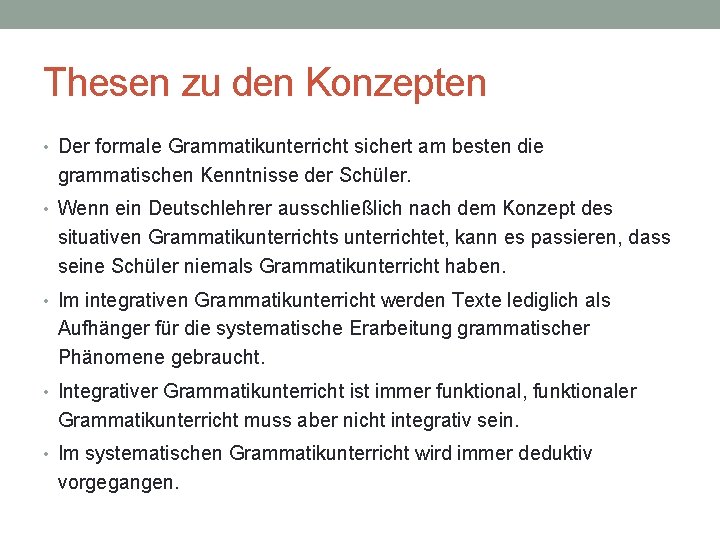 Thesen zu den Konzepten • Der formale Grammatikunterricht sichert am besten die grammatischen Kenntnisse