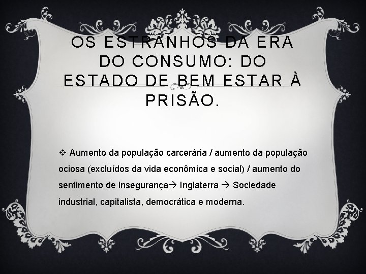 OS ESTRANHOS DA ERA DO CONSUMO: DO ESTADO DE BEM ESTAR À PRISÃO. v