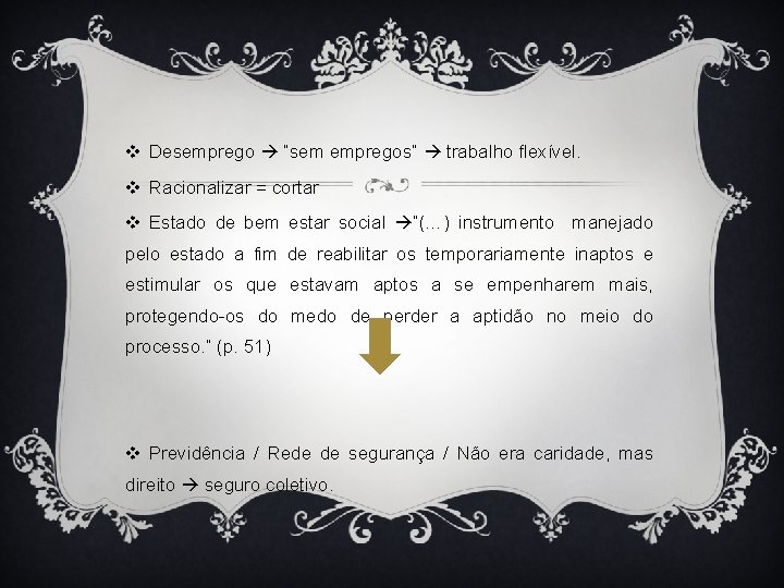 v Desemprego “sem empregos” trabalho flexível. v Racionalizar = cortar v Estado de bem