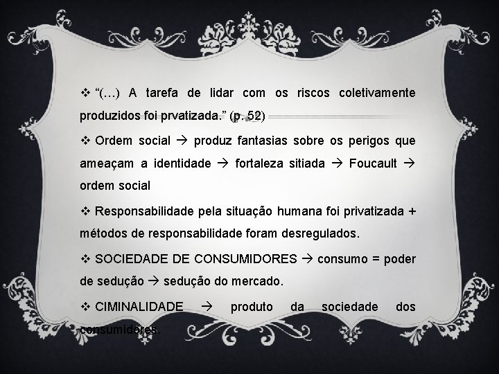 v “(…) A tarefa de lidar com os riscos coletivamente produzidos foi prvatizada. ”