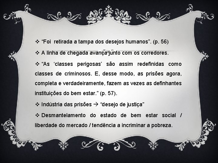 v “Foi retirada a tampa dos desejos humanos”. (p. 56) v A linha de