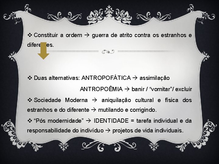 v Constituir a ordem guerra de atrito contra os estranhos e diferentes. v Duas