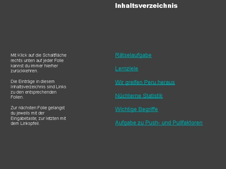 Inhaltsverzeichnis Mit Klick auf die Schaltfläche rechts unten auf jeder Folie kannst du immer