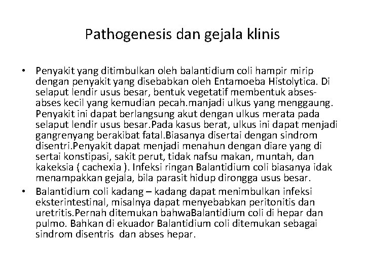 Pathogenesis dan gejala klinis • Penyakit yang ditimbulkan oleh balantidium coli hampir mirip dengan