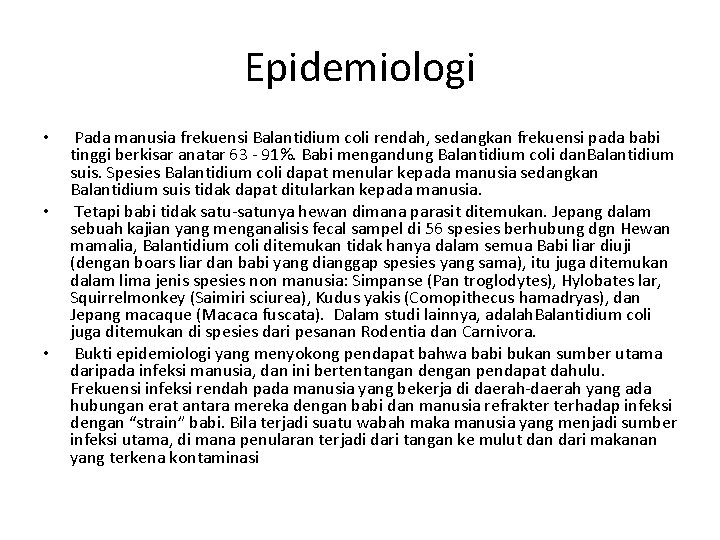 Epidemiologi • • • Pada manusia frekuensi Balantidium coli rendah, sedangkan frekuensi pada babi