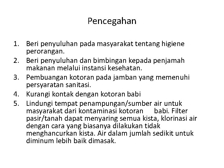 Pencegahan 1. Beri penyuluhan pada masyarakat tentang higiene perorangan. 2. Beri penyuluhan dan bimbingan