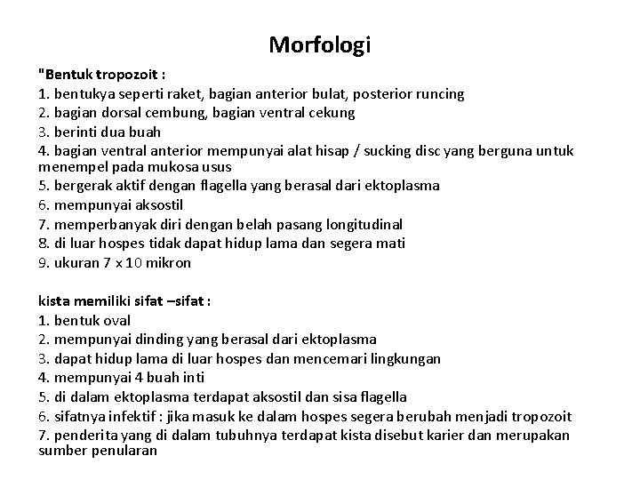 Morfologi "Bentuk tropozoit : 1. bentukya seperti raket, bagian anterior bulat, posterior runcing 2.