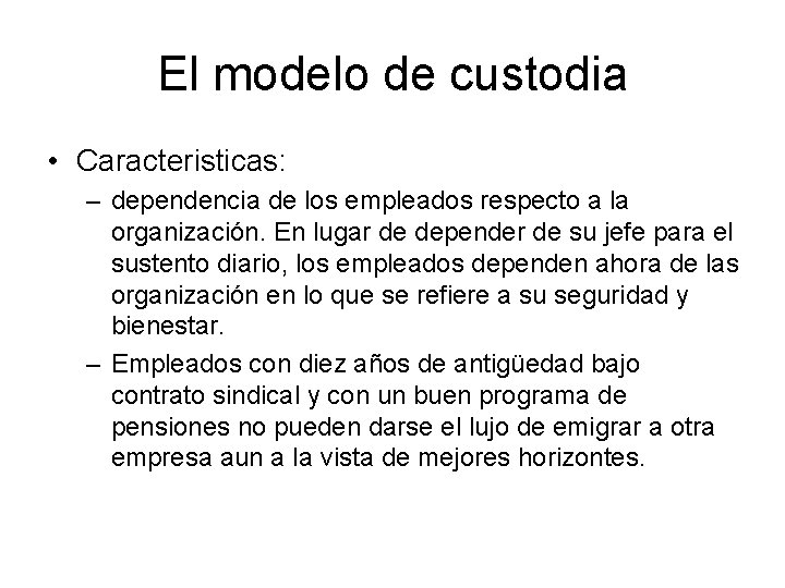 El modelo de custodia • Caracteristicas: – dependencia de los empleados respecto a la